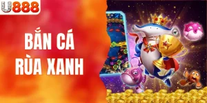 Bắn Cá Rùa Xanh Thưởng Lớn 2% Khi Thắng Lớn Tại U888