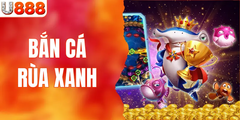 Bắn Cá Rùa Xanh Thưởng Lớn 2% Khi Thắng Lớn Tại U888