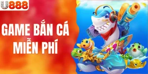 Game Bắn Cá Miễn Phí U888 - Săn Cá To, Đổi Thưởng Lớn