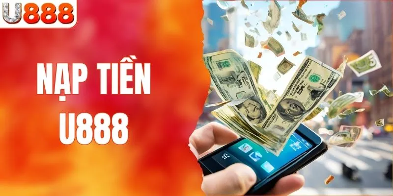 Nạp Tiền U888 Siêu Nhanh - Vào Tiền Liền Tay Chỉ 1 Phút