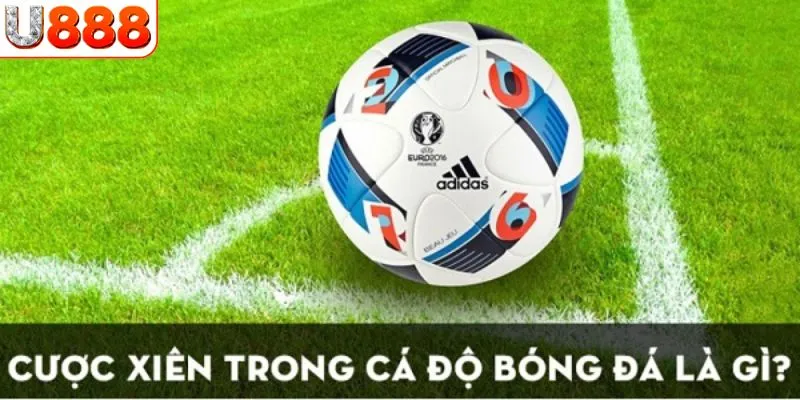 Tìm hiểu khái niệm chi về về cược xiên là gì