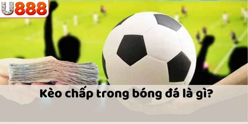 Giải thích chi tiết cược chấp là gì