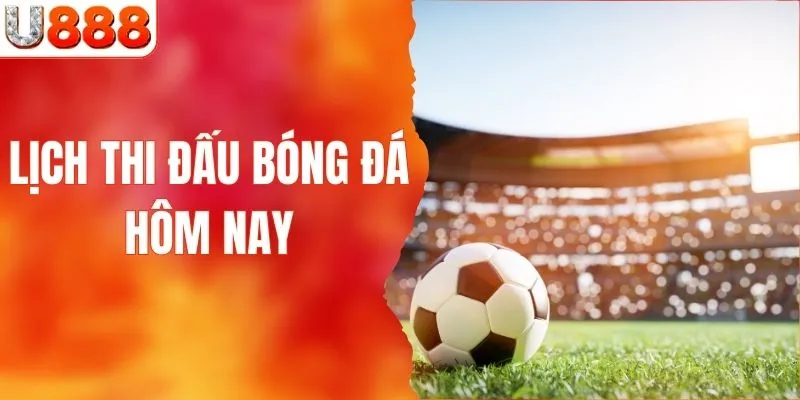 lịch thi đấu bóng đá hôm nay